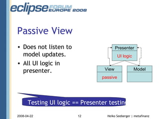 Passive View Does not listen to model updates. All UI logic in presenter. passive UI logic View Presenter Model Testing UI logic == Presenter testing 
