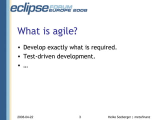 What is agile? Develop exactly what is required. Test-driven development. … 