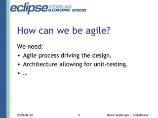 How can we be agile? We need: Agile process driving the design. Architecture allowing for unit-testing. … 