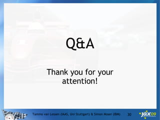 Tammo van Lessen (IAAS, Uni Stuttgart) & Simon Moser (IBM) Q&A Thank you for your attention! 