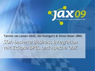 SOA-basierte Business Integration mit Eclipse BPEL und Apache ODE Tammo van Lessen (IAAS, Uni Stuttgart) & Simon Moser (IBM) 