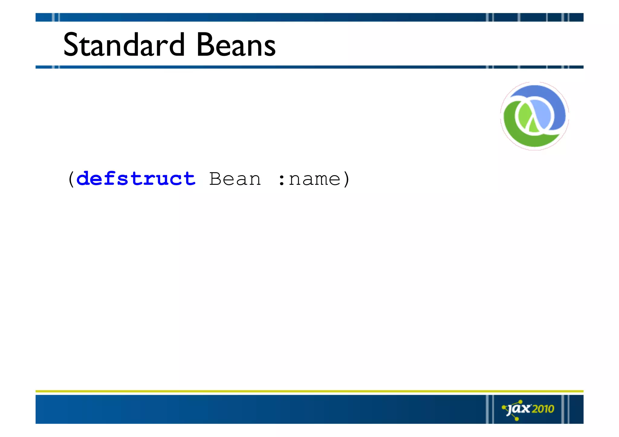 Standard Beans (defstruct Bean :name) 