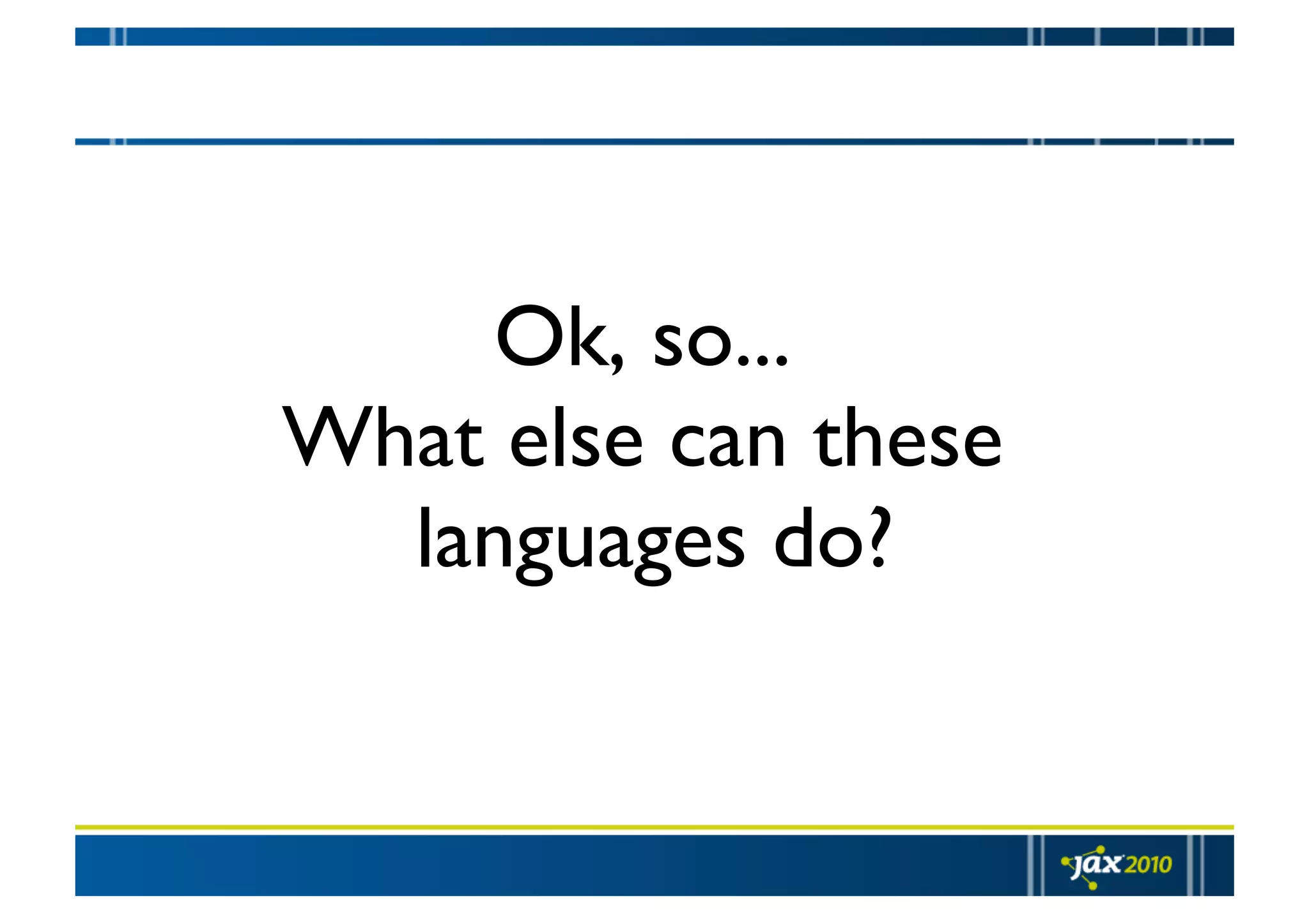 Ok, so... What else can these languages do? 