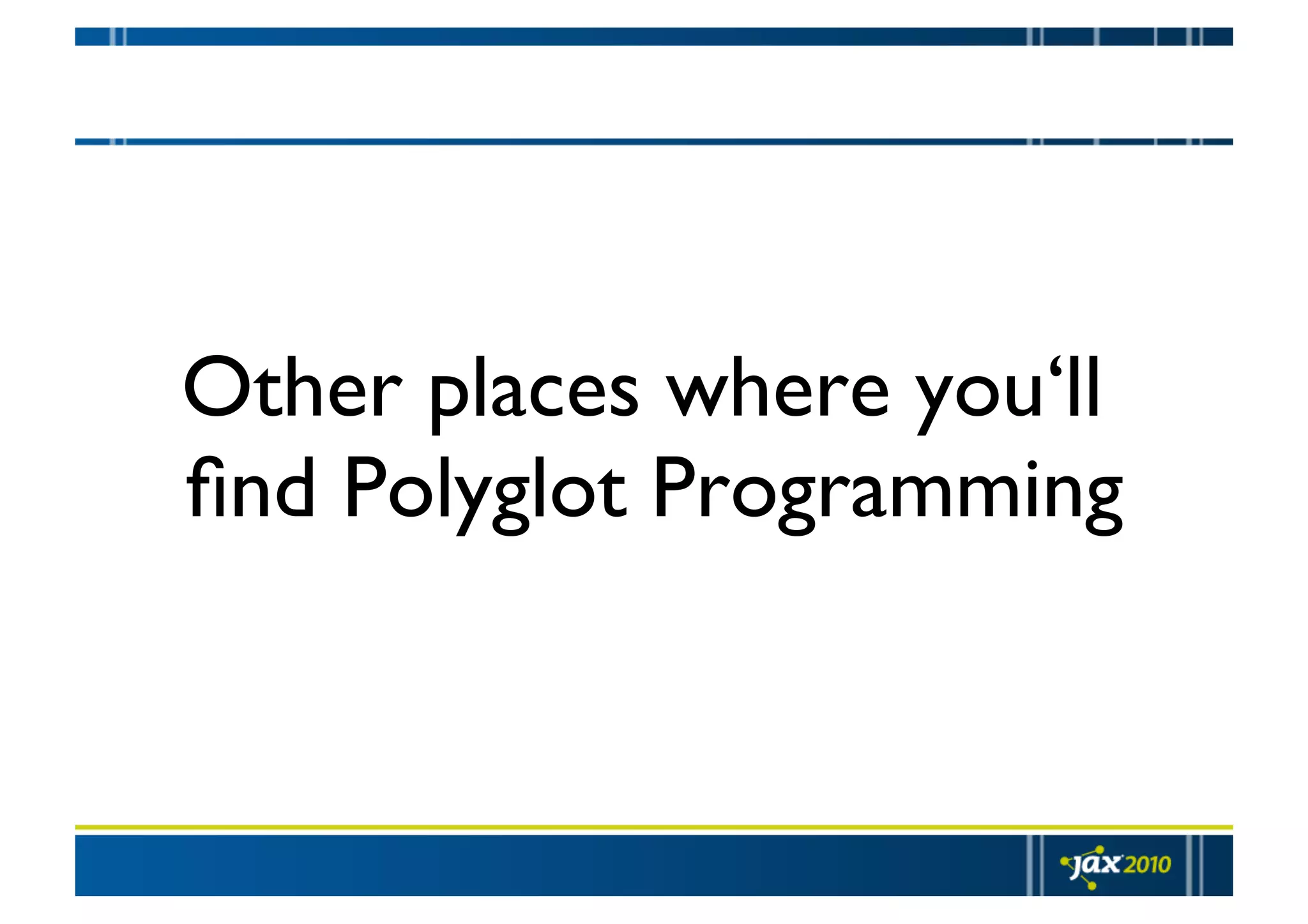 Other places where you‘ll ﬁnd Polyglot Programming 