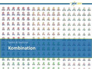 Sprites & JavaScript

Kombination
 