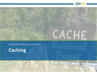 Datenübertragung vermeiden

Caching
 