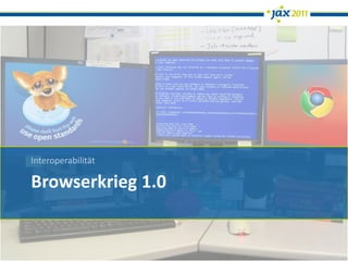 Interoperabilität

Browserkrieg 1.0
 