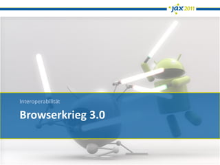 Interoperabilität

Browserkrieg 3.0
 