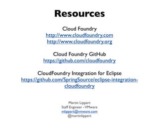 Resources
Cloud Foundry
http://www.cloudfoundry.com
http://www.cloudfoundry.org
Cloud Foundry GitHub
https://github.com/cl...