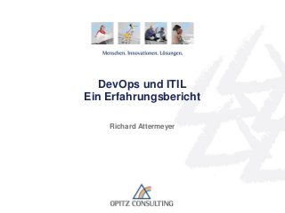 DevOps und ITIL
Ein Erfahrungsbericht
Richard Attermeyer
 