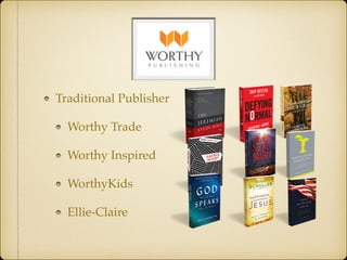 Traditional Publisher
Worthy Trade
Worthy Inspired
WorthyKids
Ellie-Claire
 