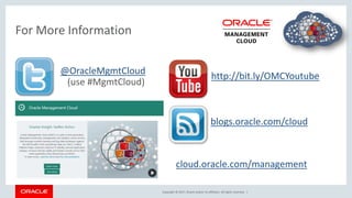Copyright © 2017, Oracle and/or its affiliates. All rights reserved. |
For More Information
cloud.oracle.com/management
@O...