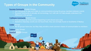 Community Conferences & Salesforce
Events
Attend Community Conferences
 These are great resources to learn and network
 ...