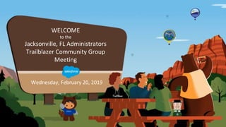WELCOME
to the
Jacksonville, FL Administrators
Trailblazer Community Group
Meeting
Wednesday, February 20, 2019
 
