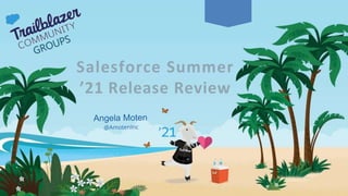 Salesforce Summer
’21 Release Review
 