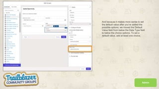 And because it makes more sense to set
the default value after you've added the
possible options, we moved the Default
Value field from below the Data Type field
to below the choice options. To set a
default value, add at least one choice.
Admin
 