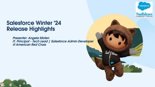 Salesforce Winter '24
Release Highlights
Presenter: Angela Moten
IT, Principal - Tech Lead | Salesforce Admin Developer
@ American Red Cross
 