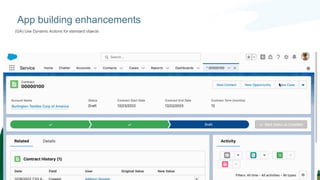 App building enhancements
(GA) Use Dynamic Actions for standard objects
 