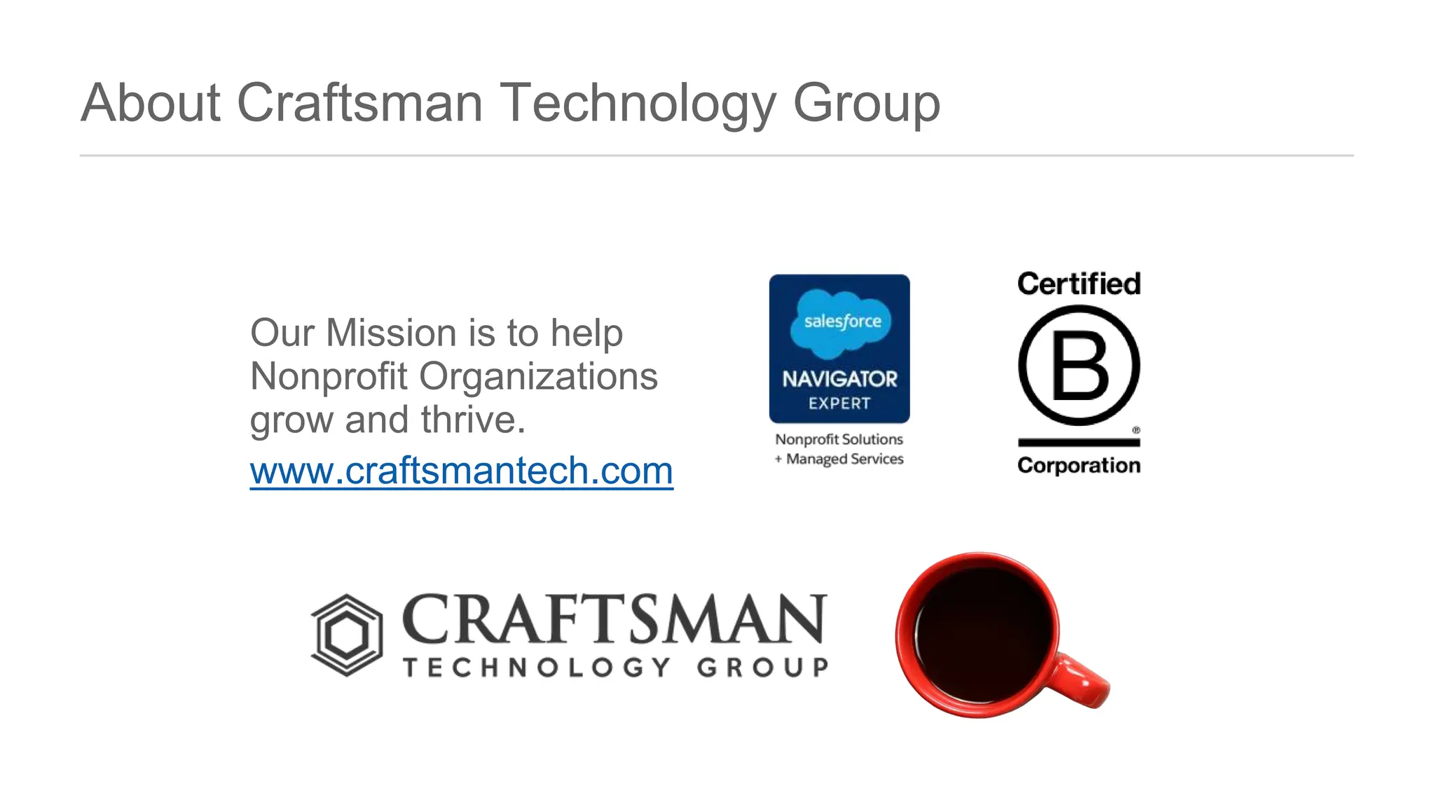 About Craftsman Technology Group
Our Mission is to help
Nonprofit Organizations
grow and thrive.
www.craftsmantech.com
s to
 
