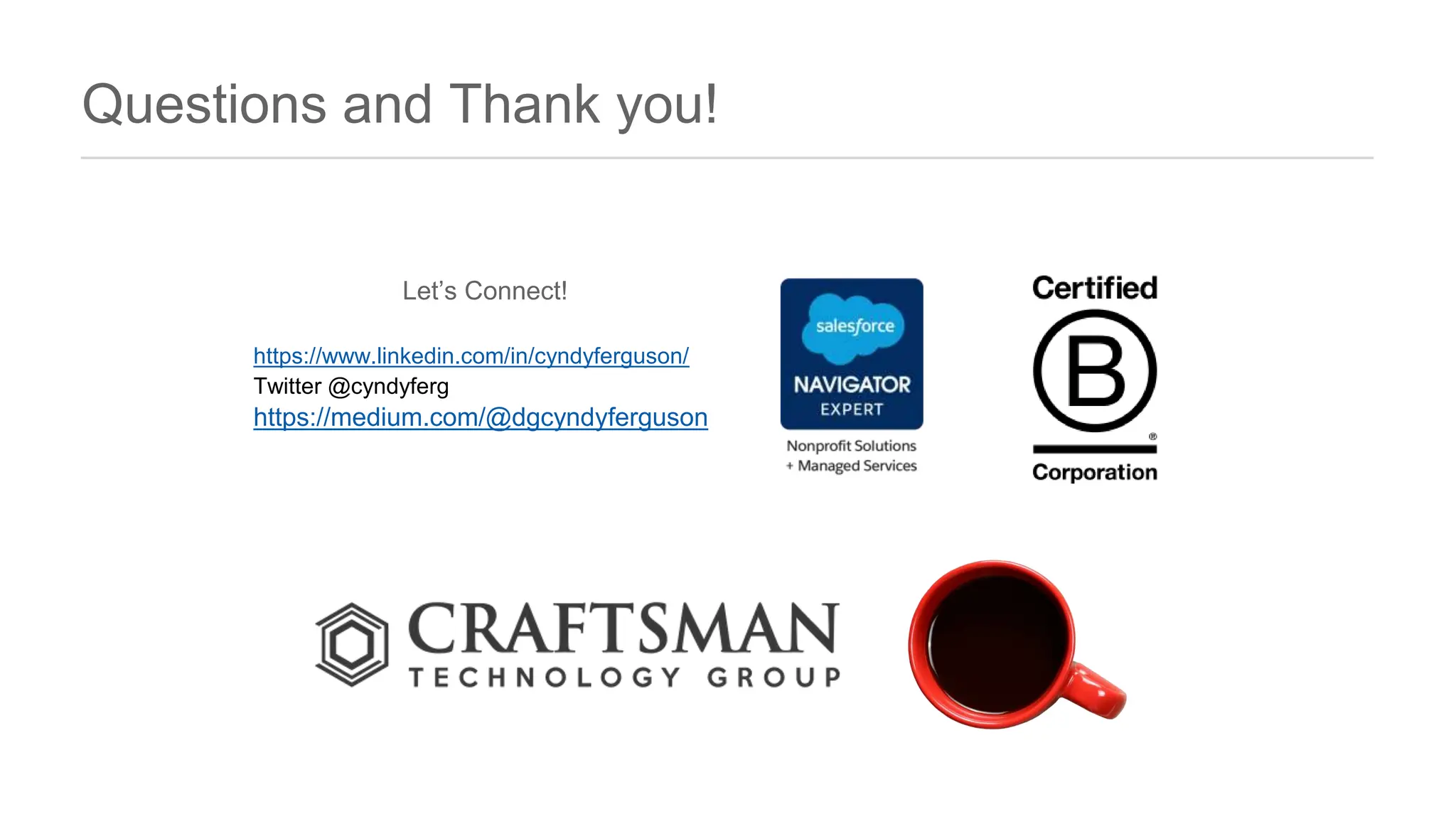 Questions and Thank you!
Let’s Connect!
https://www.linkedin.com/in/cyndyferguson/
Twitter @cyndyferg
https://medium.com/@dgcyndyferguson
s to
 