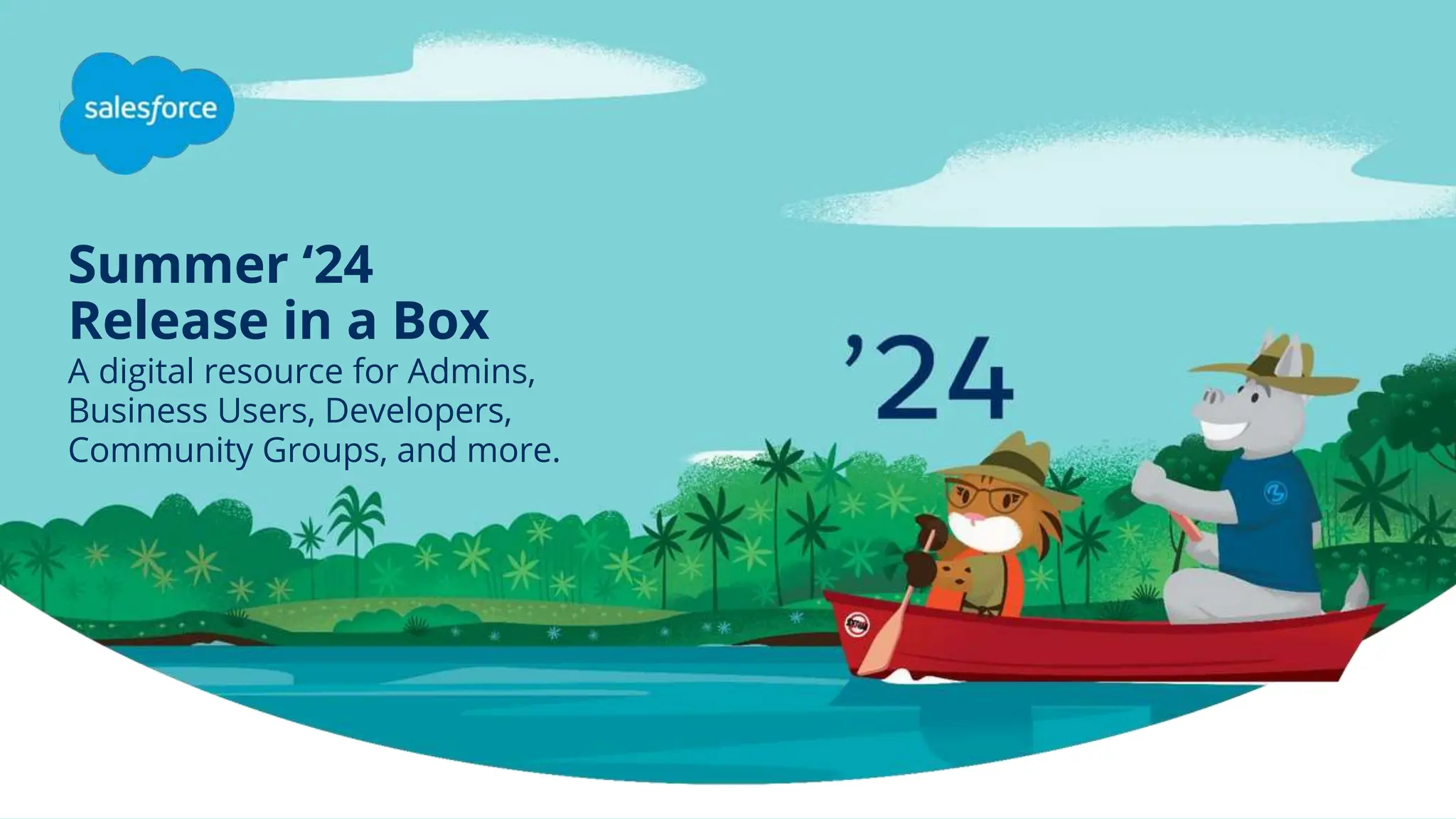 Summer ‘24
Release in a Box
A digital resource for Admins,
Business Users, Developers,
Community Groups, and more.
 