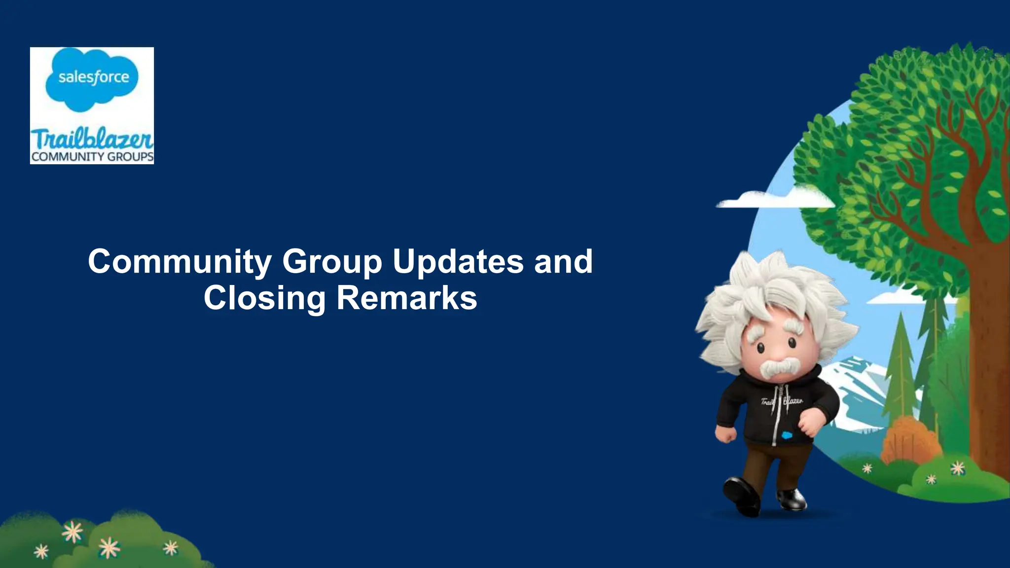 Community Group Updates and
Closing Remarks
 