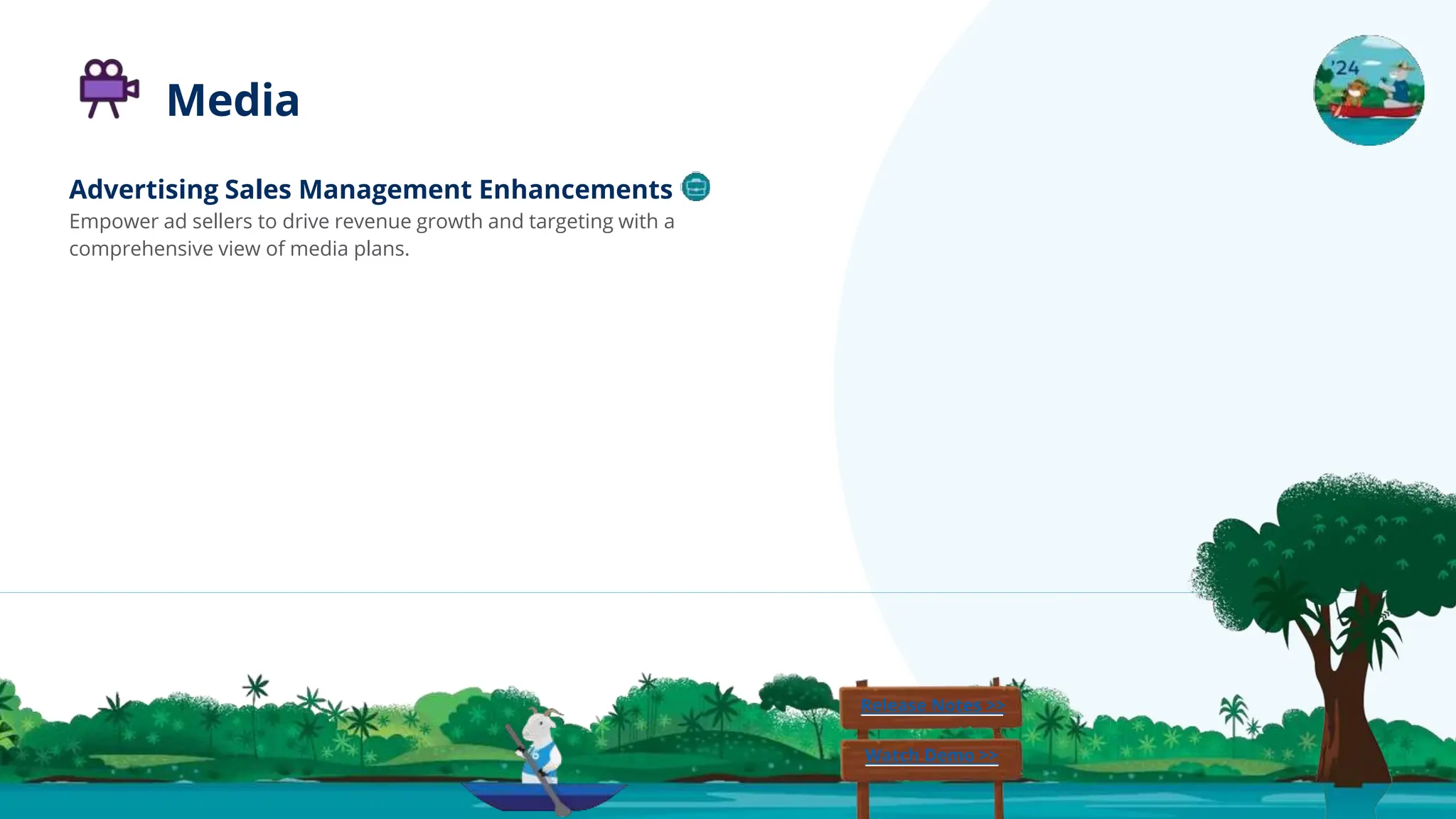 Advertising Sales Management Enhancements
Empower ad sellers to drive revenue growth and targeting with a
comprehensive view of media plans.
Release Notes >>
Watch Demo >>
Media
 