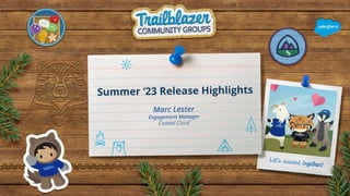 Summer ‘23 Release Highlights
Marc Lester
Engagement Manager
Coastal Cloud
 