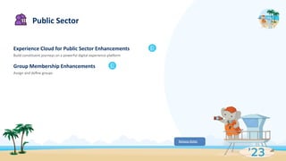 Experience Cloud for Public Sector Enhancements
Build constituent journeys on a powerful digital experience platform
Group Membership Enhancements
Assign and deﬁne groups
Public Sector
Release Notes
 