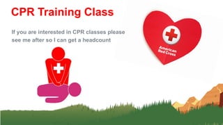 If you are interested in CPR classes please
see me after so I can get a headcount
CPR Training Class
 