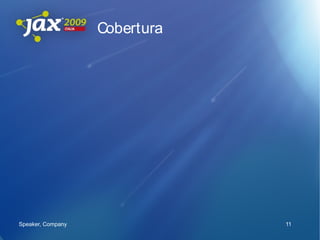 Cobertura




Speaker, Company               11
 