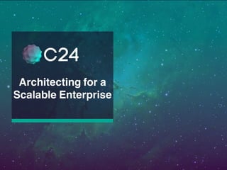 Architecting for a
Scalable Enterprise
 