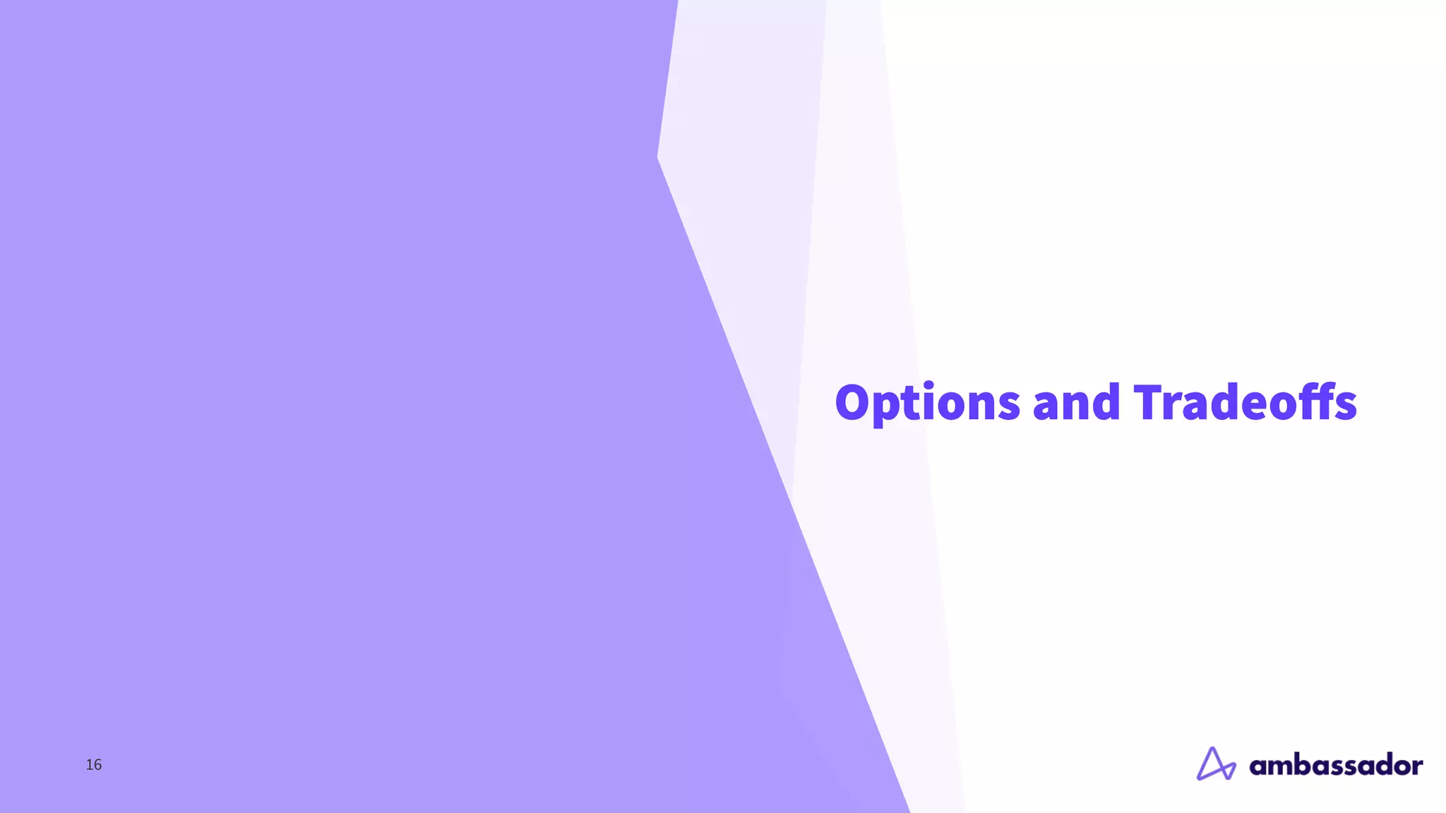 Options and Tradeo
ff
s
16
 