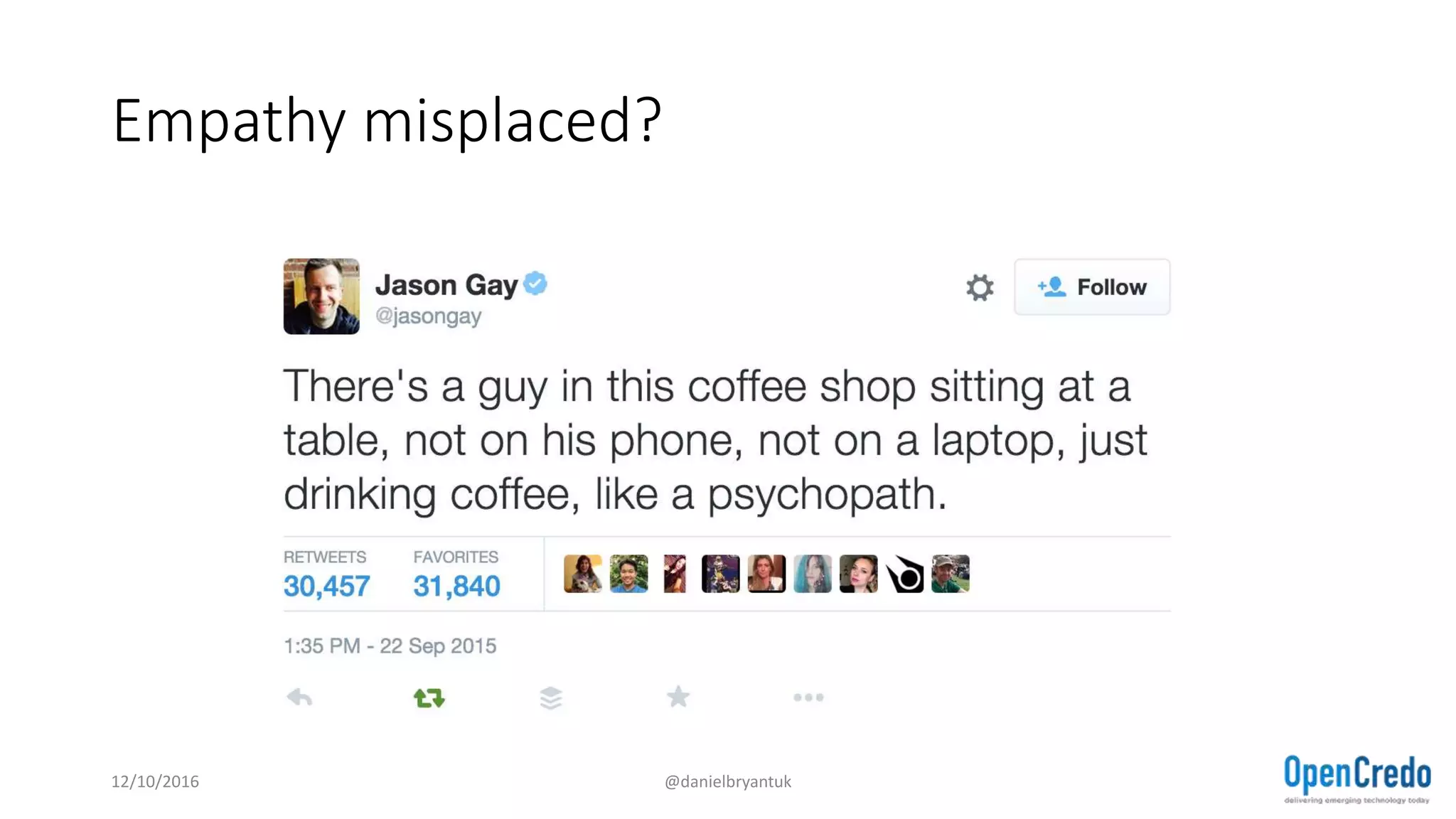 Empathy misplaced?
12/10/2016 @danielbryantuk
 