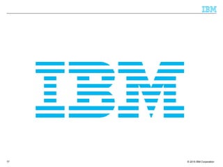 © 2015 IBM Corporation77
 