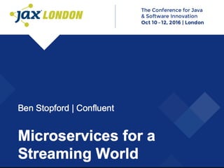 Microservices
in a Streaming
World
 