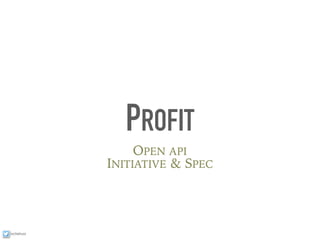 ixchelruiz
PROFIT
OPEN API
INITIATIVE & SPEC
 
