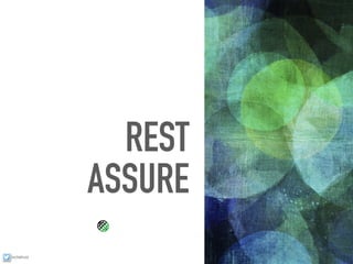 ixchelruiz
REST
ASSURE
 