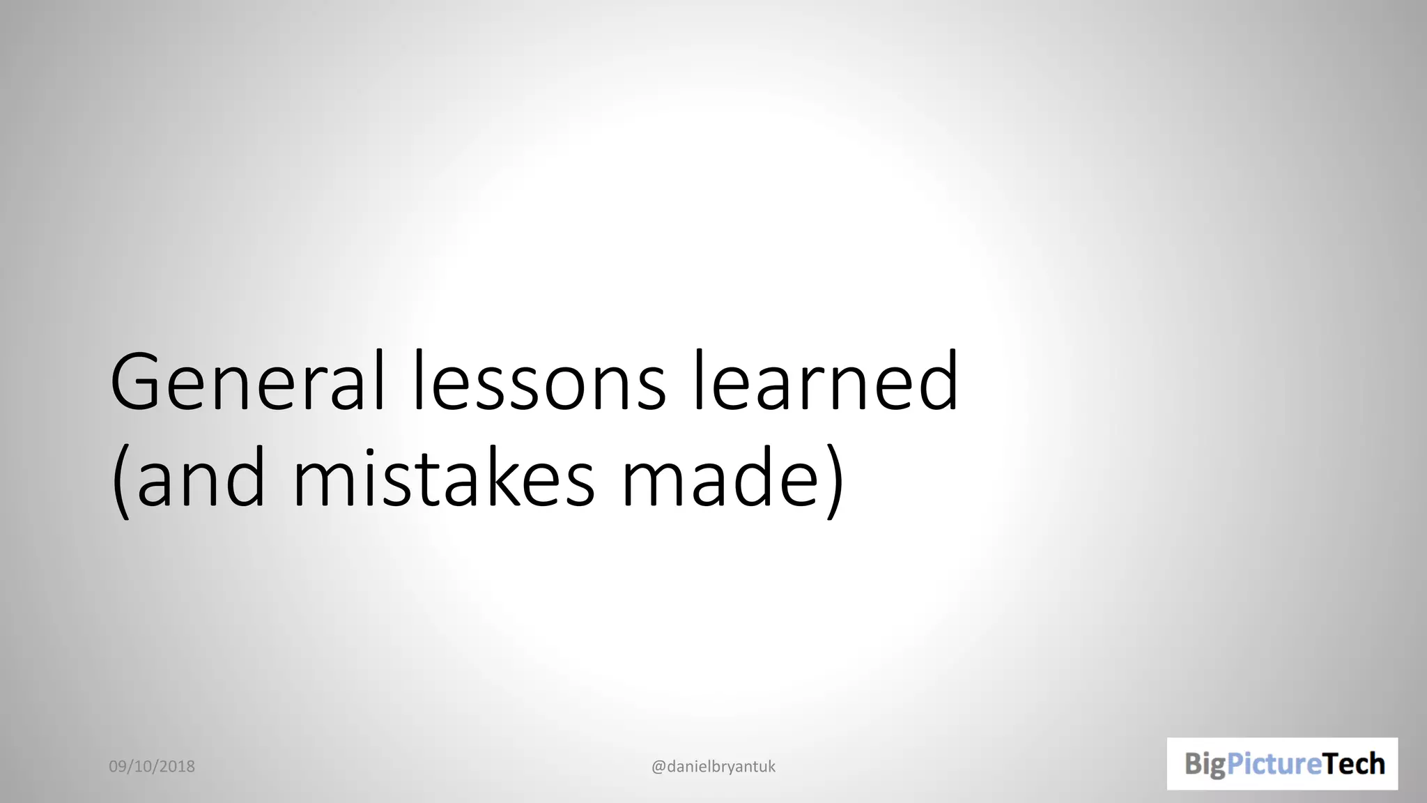 General lessons learned
(and mistakes made)
09/10/2018 @danielbryantuk
 