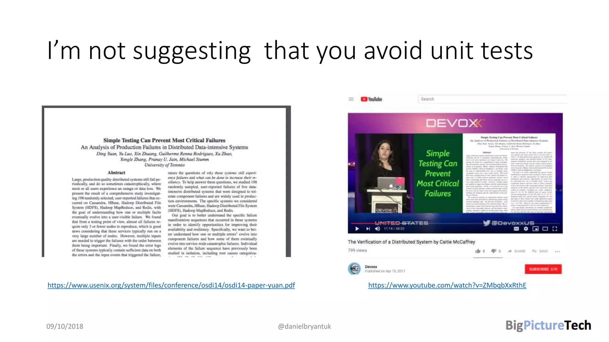 I’m not suggesting that you avoid unit tests
09/10/2018 @danielbryantuk
https://www.usenix.org/system/files/conference/osdi14/osdi14-paper-yuan.pdf https://www.youtube.com/watch?v=ZMbqbXxRthE
 