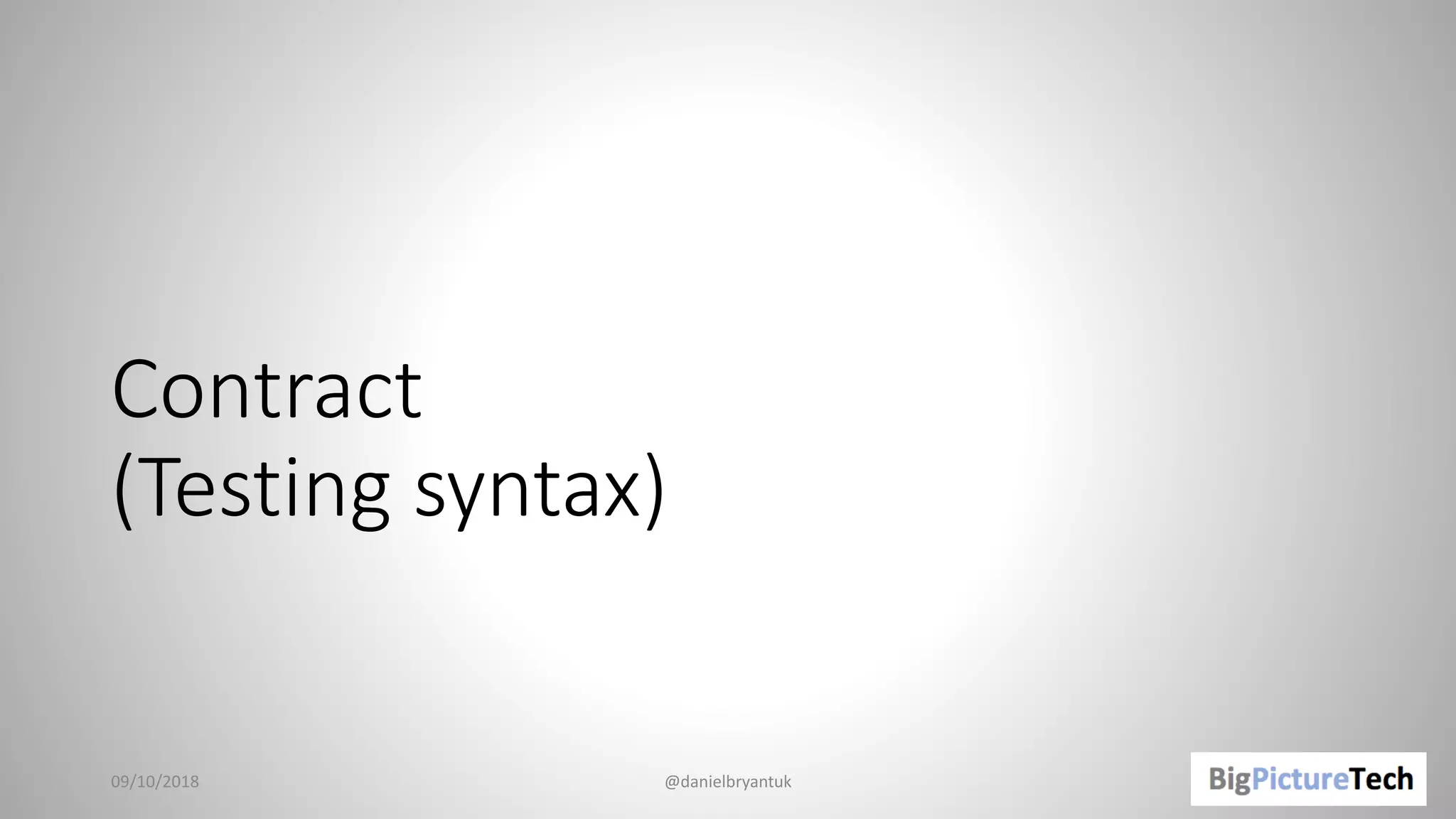 Contract
(Testing syntax)
09/10/2018 @danielbryantuk
 