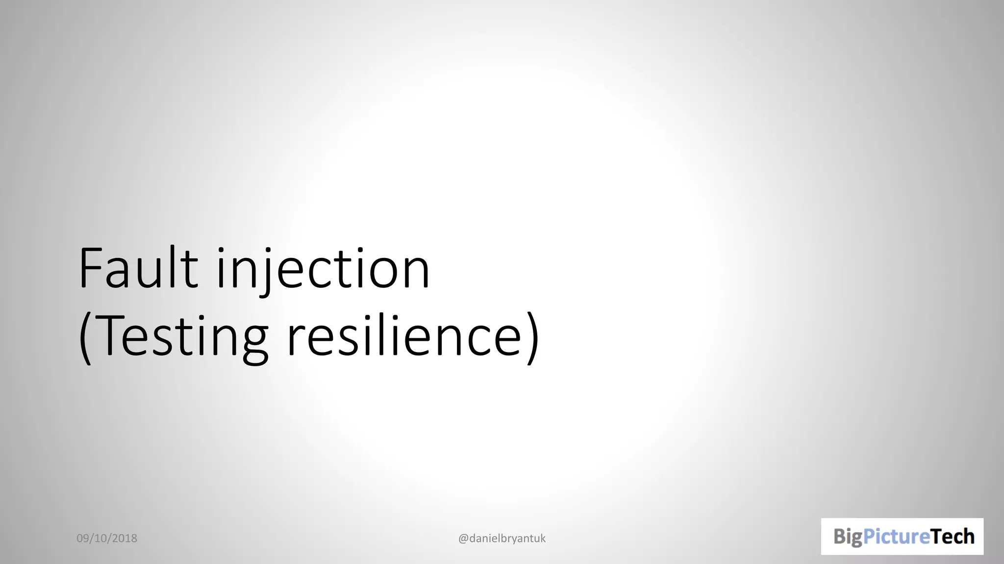 Fault injection
(Testing resilience)
09/10/2018 @danielbryantuk
 