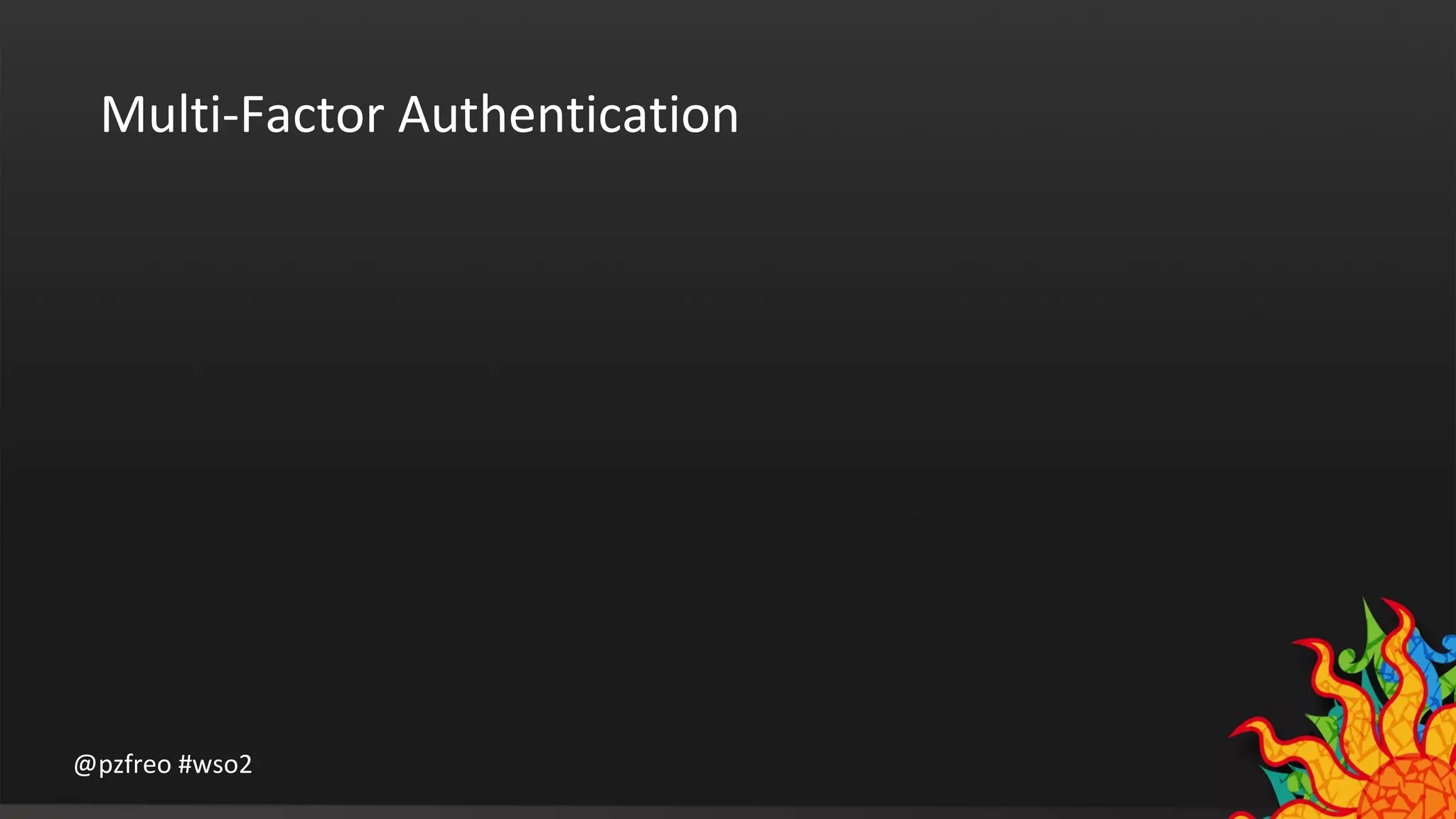 Multi-Factor Authentication 
@pzfreo #wso2 
 