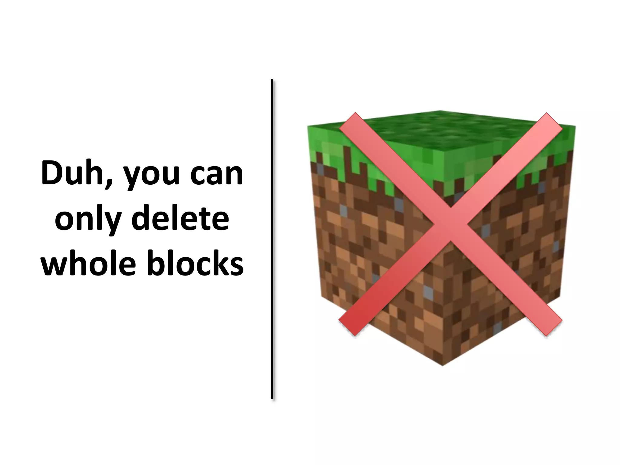 Duh, you can 
only delete 
whole blocks 
 