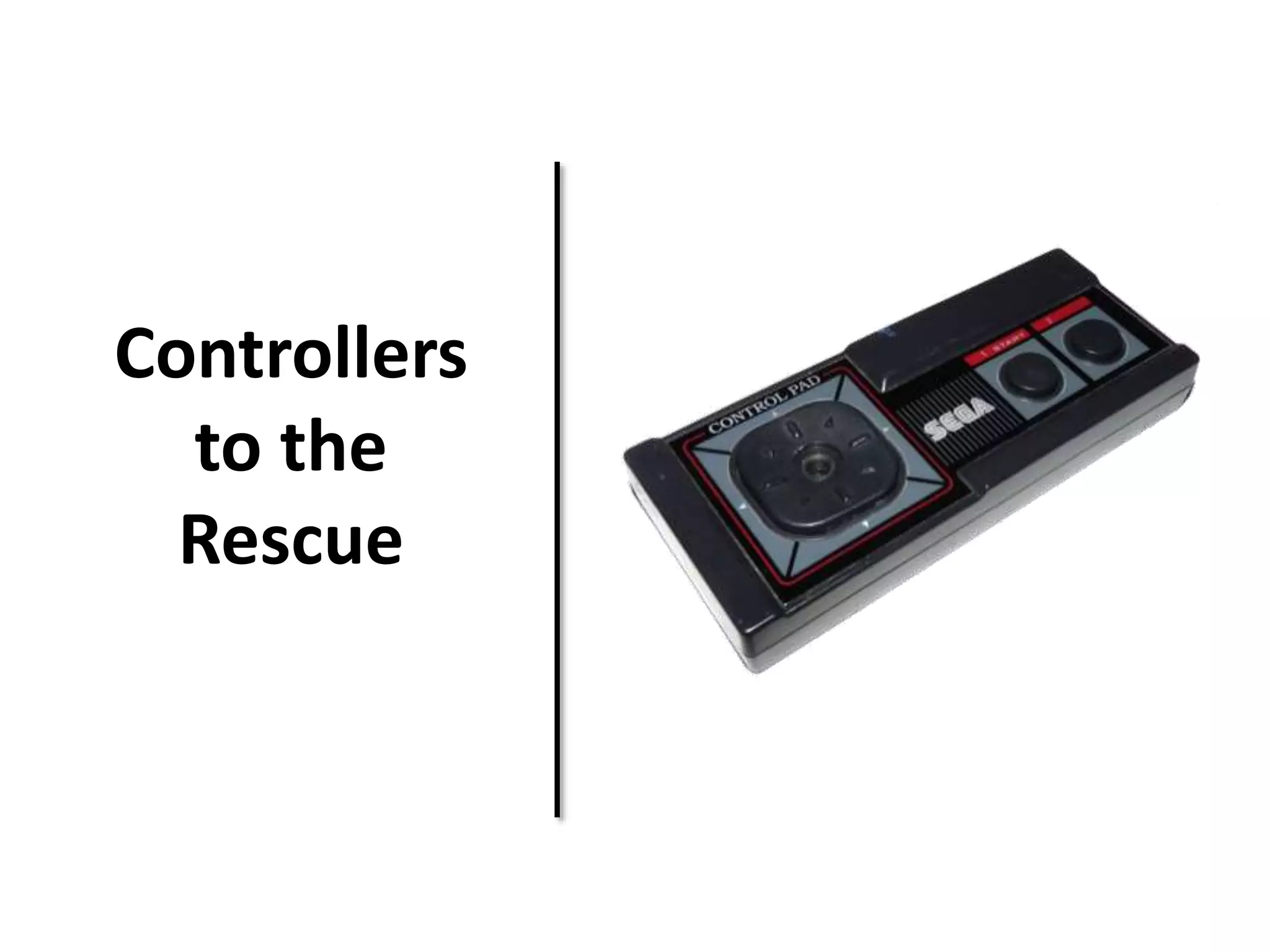 Controllers 
to the 
Rescue 
 