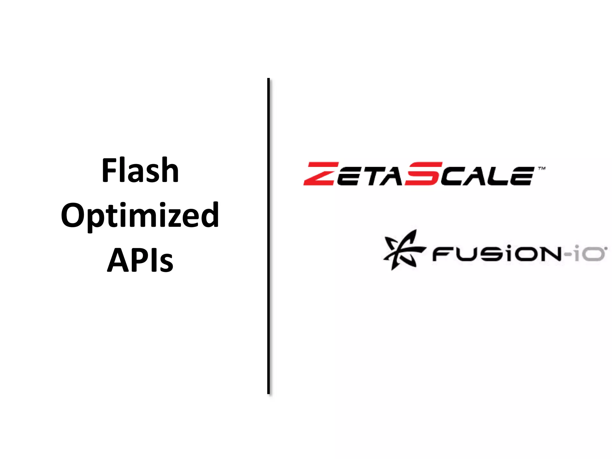 Flash 
Optimized 
APIs 
 