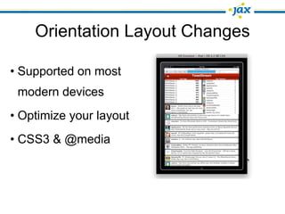 Orientation Layout Changes

• Supported on most
 modern devices
• Optimize your layout
• CSS3 & @media
 