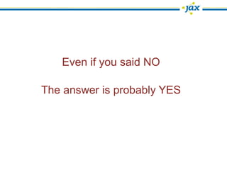 Even if you said NO

The answer is probably YES
 