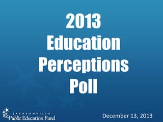 2013
Education
Perceptions
Poll
December 13, 2013

 