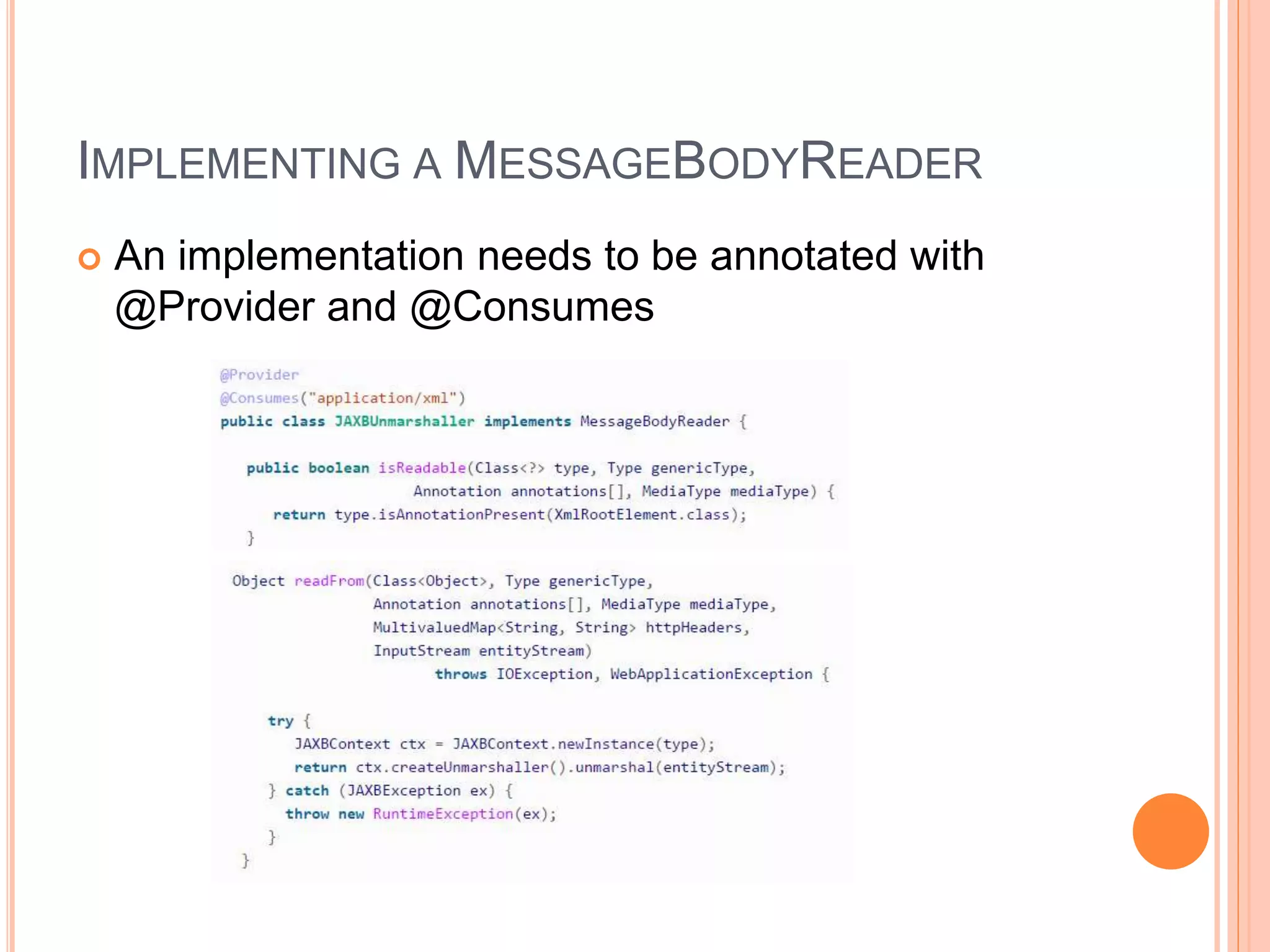 IMPLEMENTING A MESSAGEBODYREADER  An implementation needs to be annotated with @Provider and @Consumes 